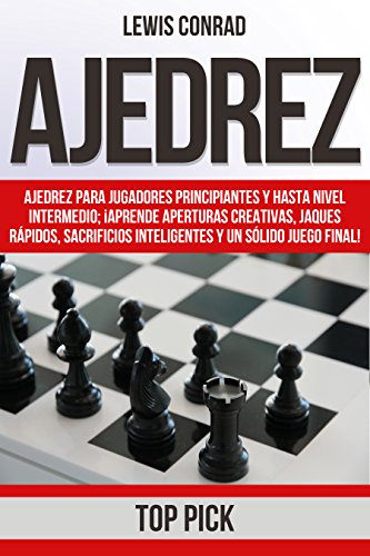 Ajedrez: Ajedrez para jugadores Principiantes y hasta Nivel Intermedio;...